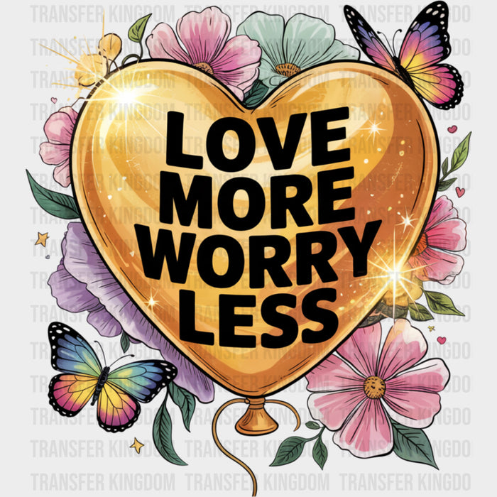 Love More Worry Less - Quotes DTF Transfers