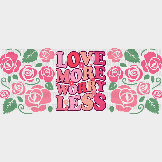 Love More Worry Less - Valentine’s Day Cup Wrap Uv Sticker Permanent Dtf Decal