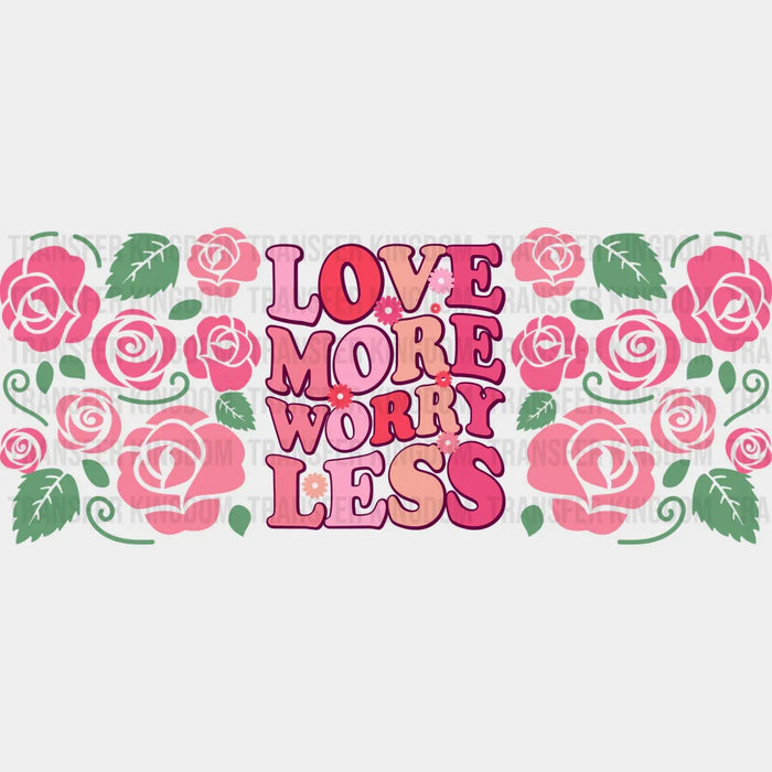 Love More Worry Less - Valentine's Day Cup Wrap UV Sticker Permanent UV DTF Decal