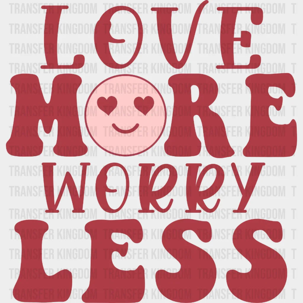 Love More Worry Less Design - Dtf Heat Transfer