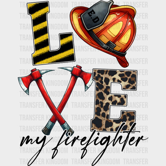 Love My Firefighter - Fire Department DTF Transfers Adult Unisex - S & M (10’’) / Dark Color Design (See Imaging)