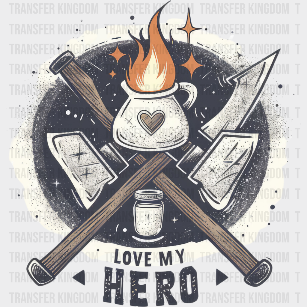 Love My Hero Design - Firefighter Dtf Heat Transfer