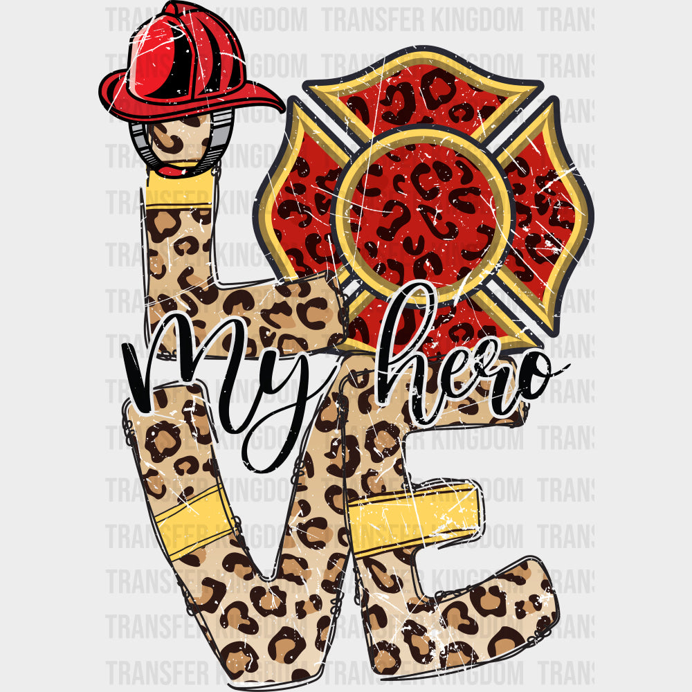 Love My Hero - Fire Department DTF Transfers Adult Unisex - S & M (10’’) / Dark Color Design (See Imaging)