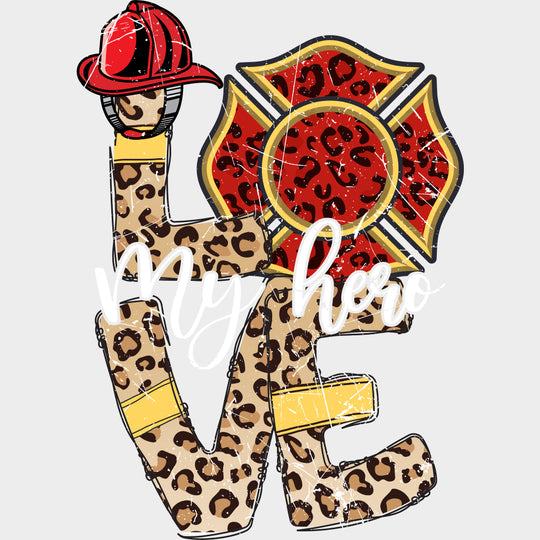 Love My Hero - Fire Department DTF Transfers Adult Unisex - S & M (10’’) / Light Color Design (See Imaging)