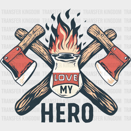 Love My Hero Two Axes - Fire Department DTF Transfers Adult Unisex - S & M (10’’) / Dark Color Design (See Imaging)