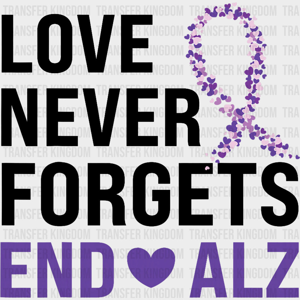 Love Never Forgets, End Alz - Alzheimer's Awareness DTF Transfer transfer-kingdom Dark Color Design (See Imaging)
