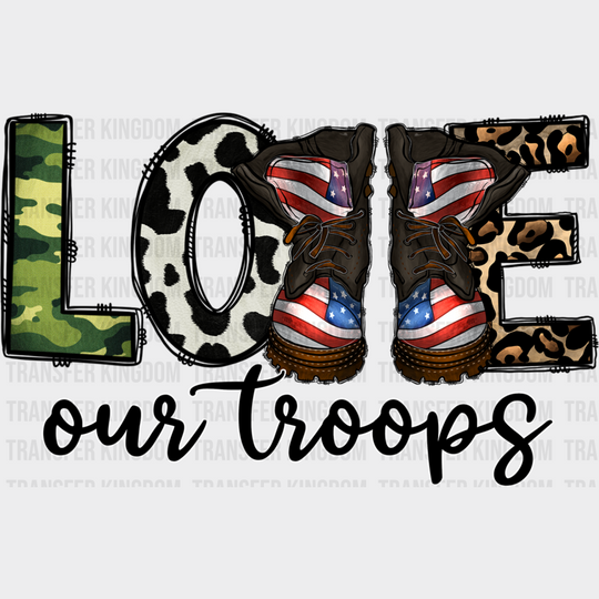 Love Our Troops - Military Dtf Heat Transfer Unisex S & M (10’’) / Dark Color Design See Imaging