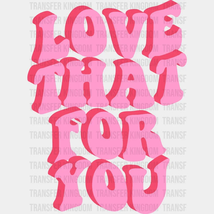 Love That For You - Trendy - VSCO - Positive Retro Design - Good Vibes DTF heat transfer