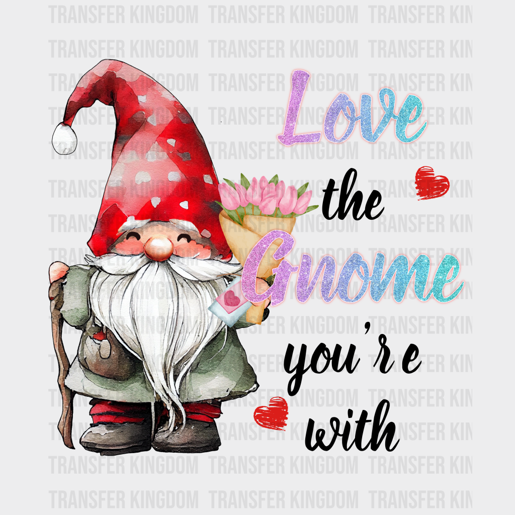 LOVE THE GNOME YOU ARE WITH - DTF heat transfer - transfer-kingdom