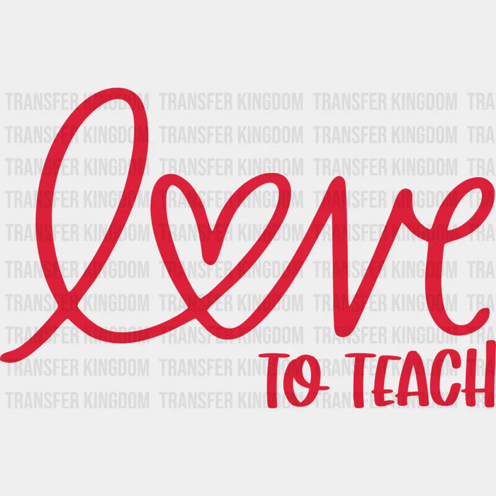 Love To Teach Valentine's Day Design - DTF heat transfer