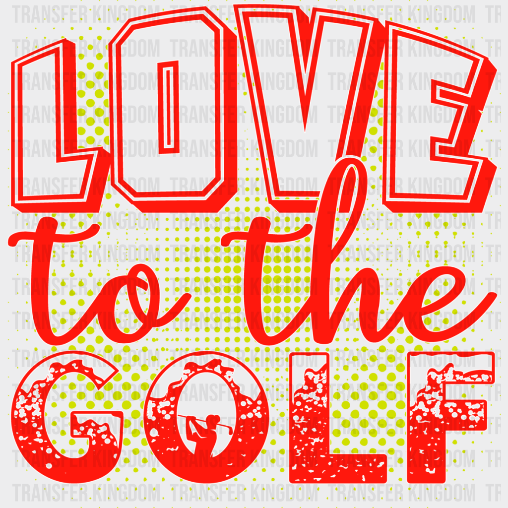 Love To The Golf - Dtf Heat Transfer