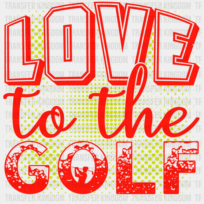 Love To The Golf - Golf DTF Heat Transfer