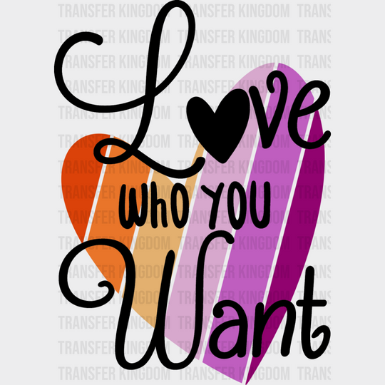 Love Who You Want - Lesbian Dtf Transfer Unisex S & M (10’’) / Dark Color Design See Imaging