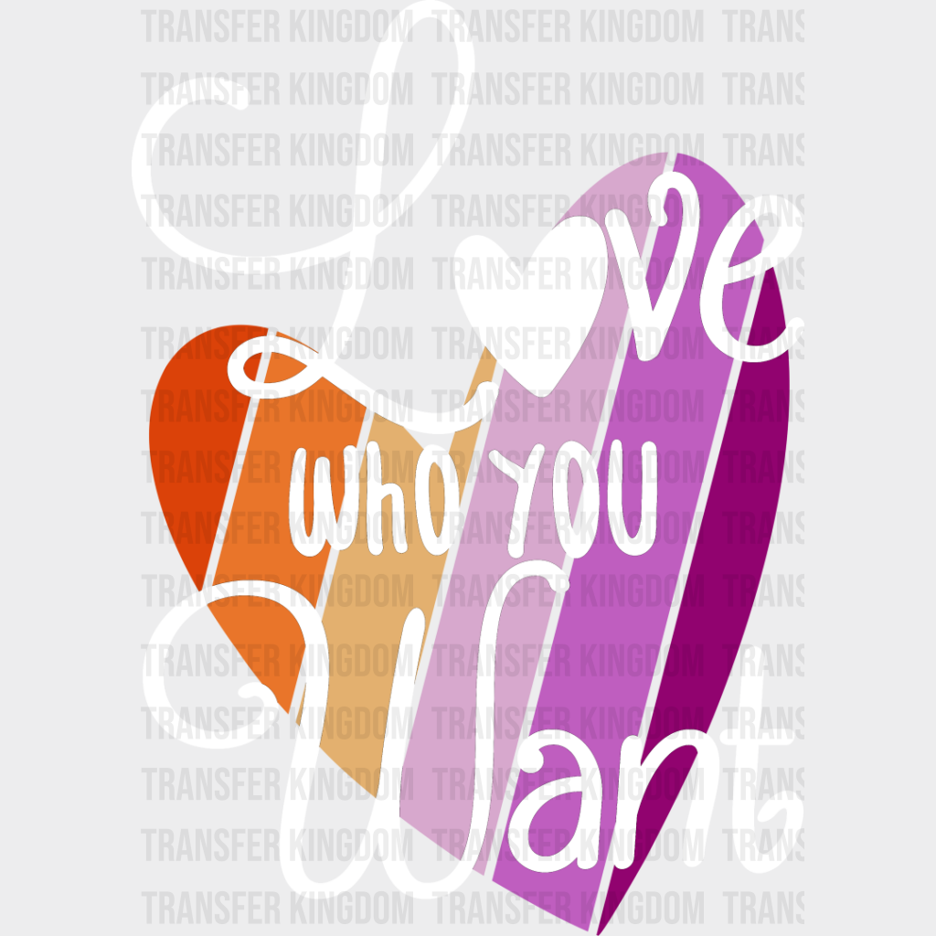 Love Who You Want - Lesbian Dtf Transfer Unisex S & M (10’’) / Light Color Design See Imaging