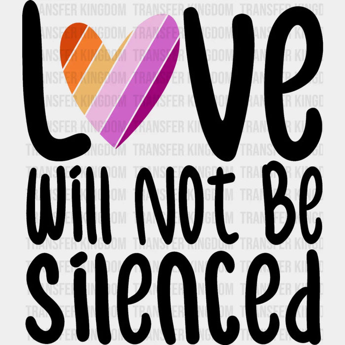 Love Will Not Be Silenced - Lesbian DTF Transfer
