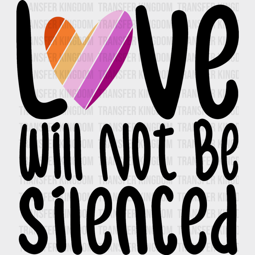 Love Will Not Be Silenced - Lesbian Dtf Transfer Unisex S & M (10’’) / Dark Color Design See Imaging