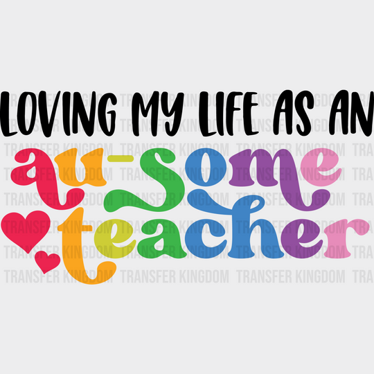 Loving My Life As An Au-some Teacher Autism Awareness Design - DTF heat transfer - Transfer Kingdom