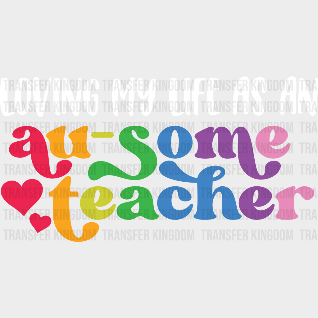 Loving My Life As An Au-some Teacher Autism Awareness Design - DTF heat transfer - Transfer Kingdom