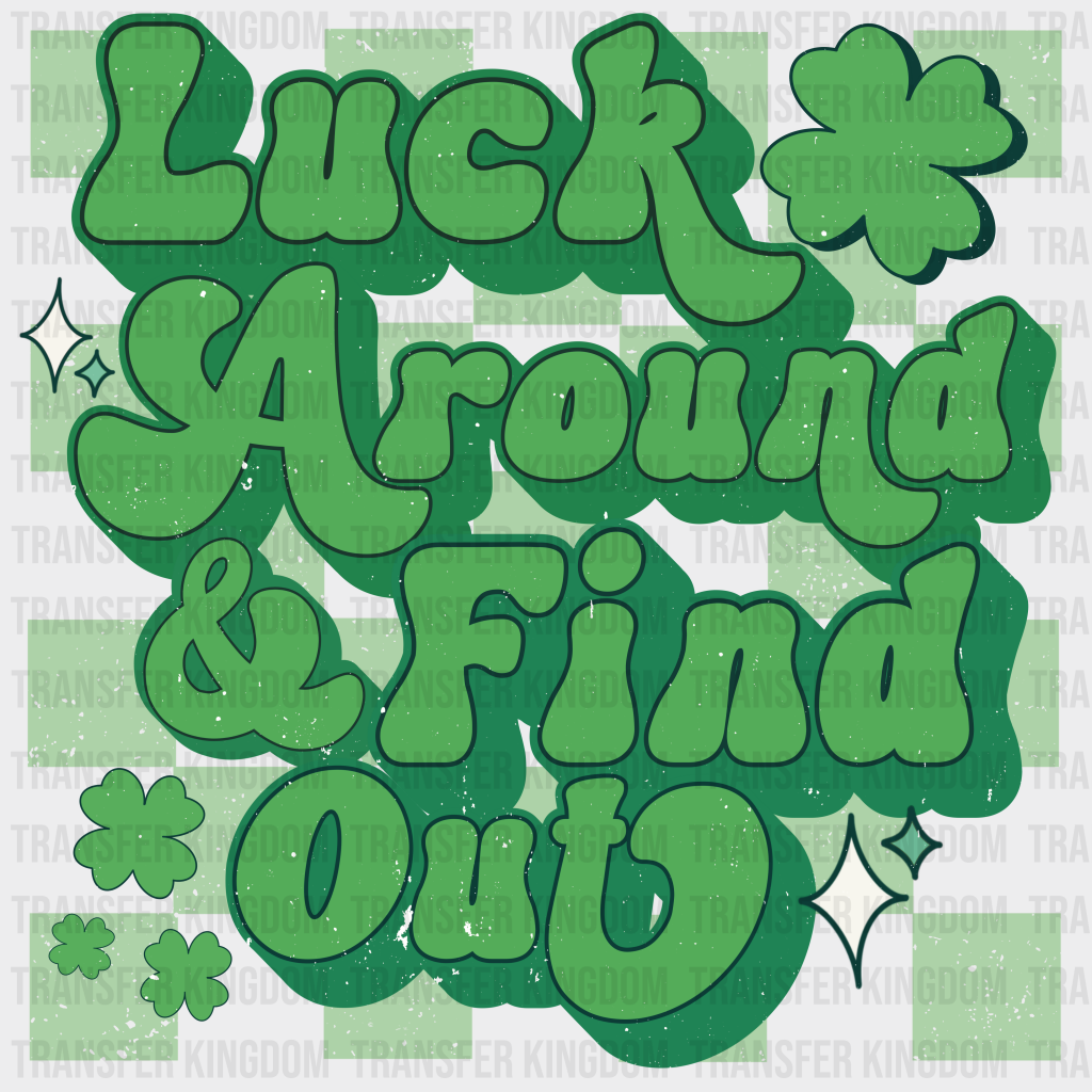 Luck Around And Find Out - St. Patrick’s Dtf Heat Transfer
