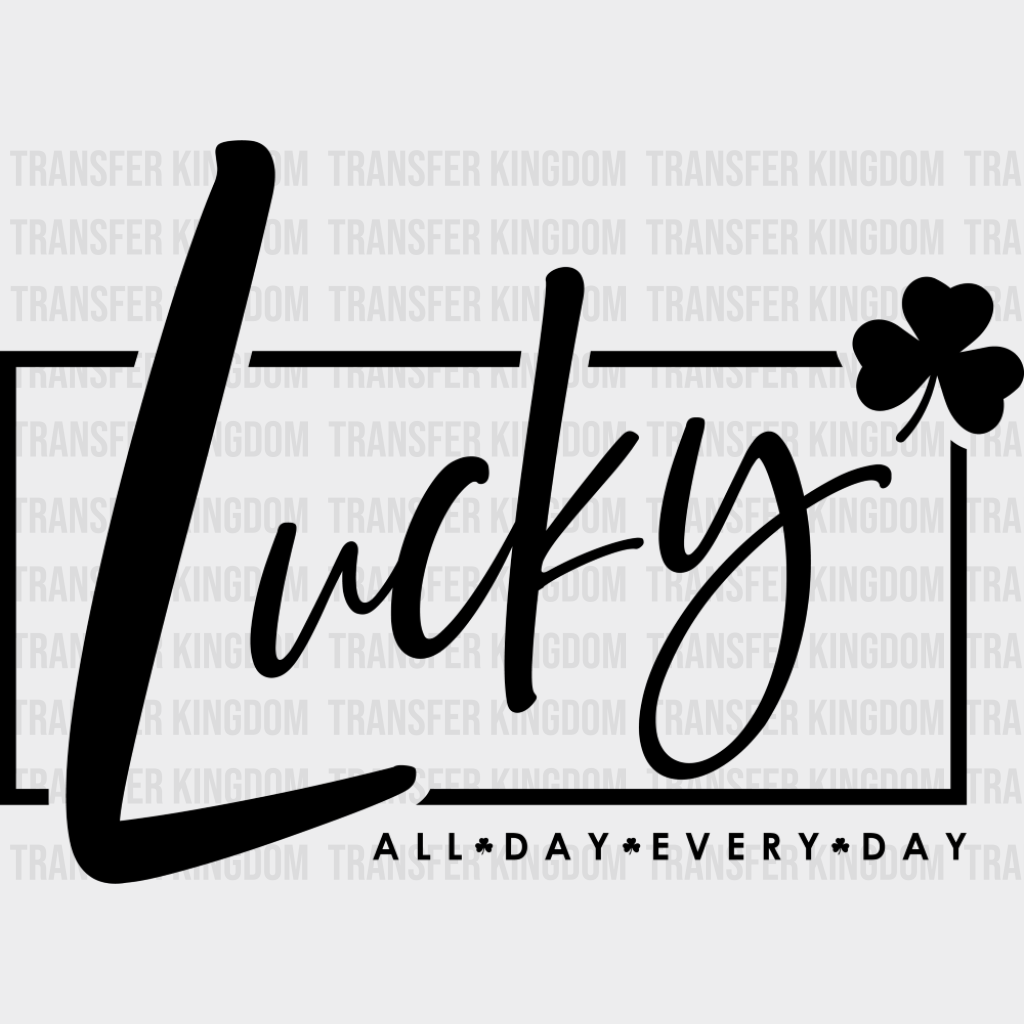 Lucky All Day Everyday Black Green White - St. Patrick’s Day DTF Transfer Adult Unisex - S & M (10’’) / Dark Color