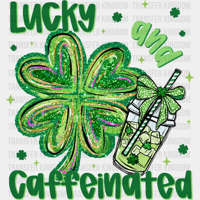 Lucky And Caffeinated - St. Patrick's Day DTF Transfer