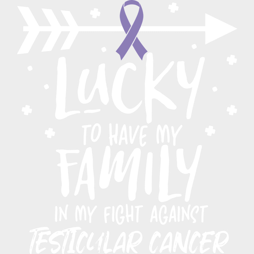 Lucky To Have My Family - Testicular Cancer DTF Transfers - Adult Unisex - S & M (10’’) / Light Color Design (See