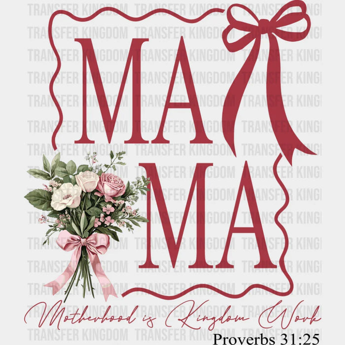 Ma Ma Flowers Motherhood Is Kingdom Work - Mother's Day DTF Transfer