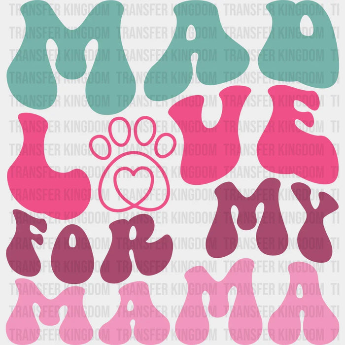 Mad Love For My Mama - Dogs Iron On DTF Transfer