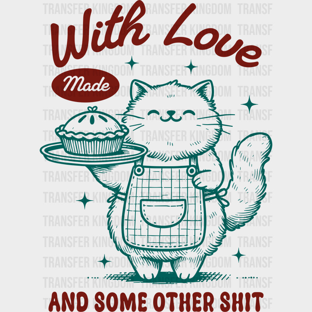 Made With Love And Some Other Sh*t - Baking DTF Transfers