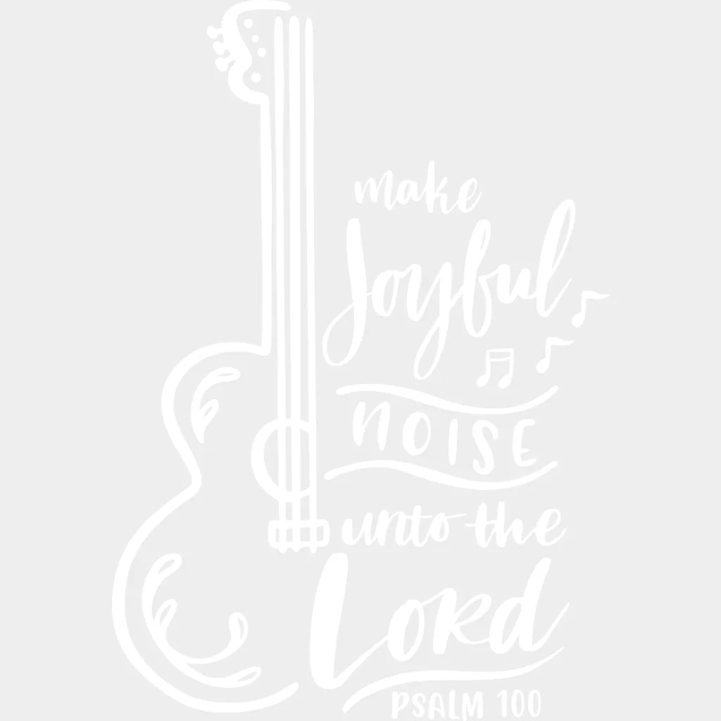 Make A Joyful Noise To The Lord Design - Dtf Heat Transfer