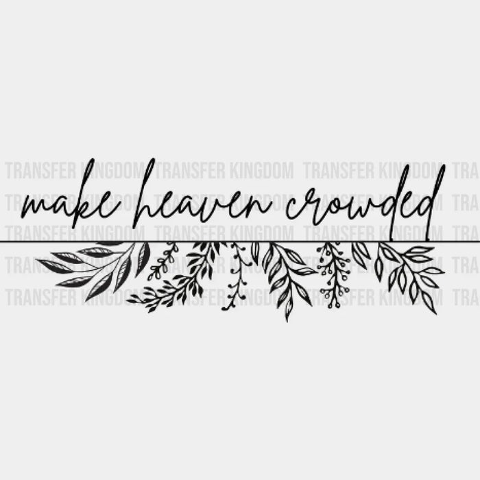 Make Heaven Crowded Design - Faith DTF heat transfer