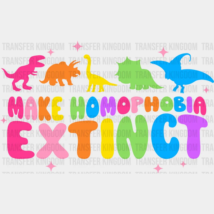 Make Homophobia Extinct - LGBT - Lgbt Support - PRIDE Design - DTF heat transfer