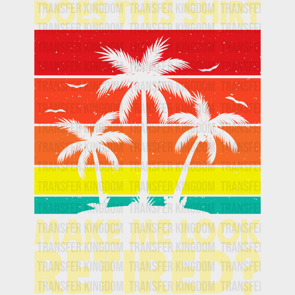 Make Me Look Retired Palm Tree - Retirement Dtf Heat Transfer