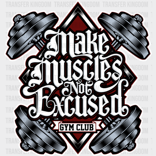 Make Muscles Not Excused - Gym Dtf Heat Transfer Unisex S & M (10’’) / Light Color Design (See