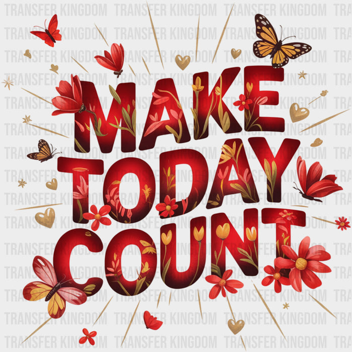 Make Today Count, Red Flowers - Quotes DTF Transfers