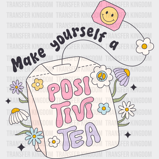 Make Yourself A Positivitea - Mental Health DTF Transfer