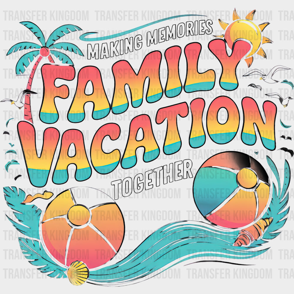 Making Memories Family Vacation Together - Family Trip DTF Transfers Adult Unisex - S & M (10’’) / Dark Color Design