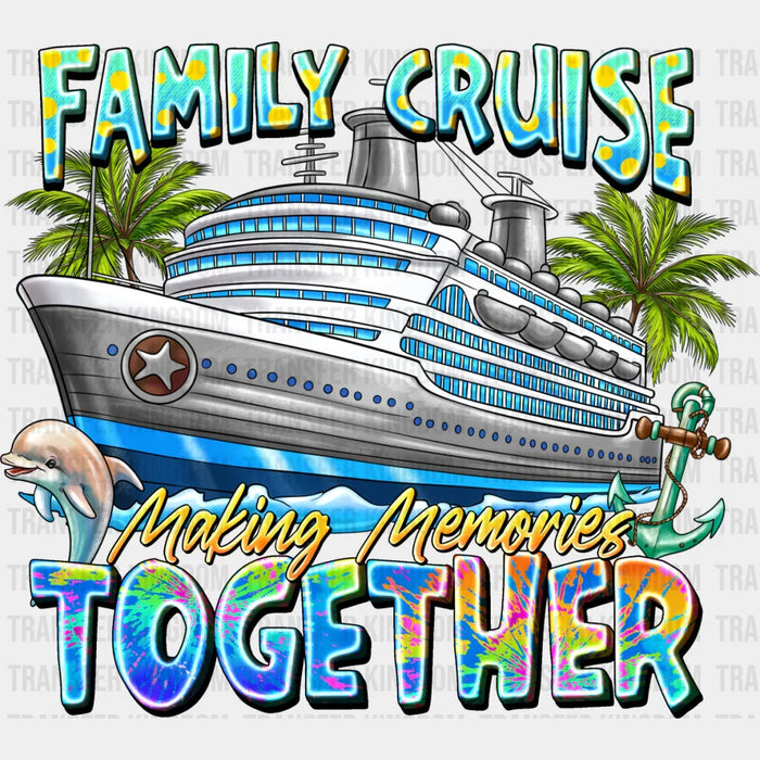 Making Memories Together - Family Cruise DTF heat transfer