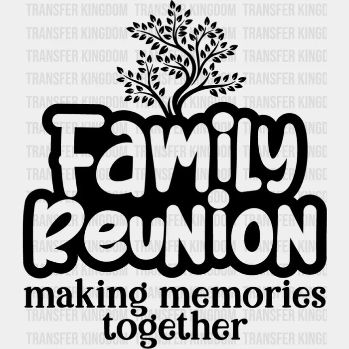 Making Memories Together - Family Reunion DTF heat transfer