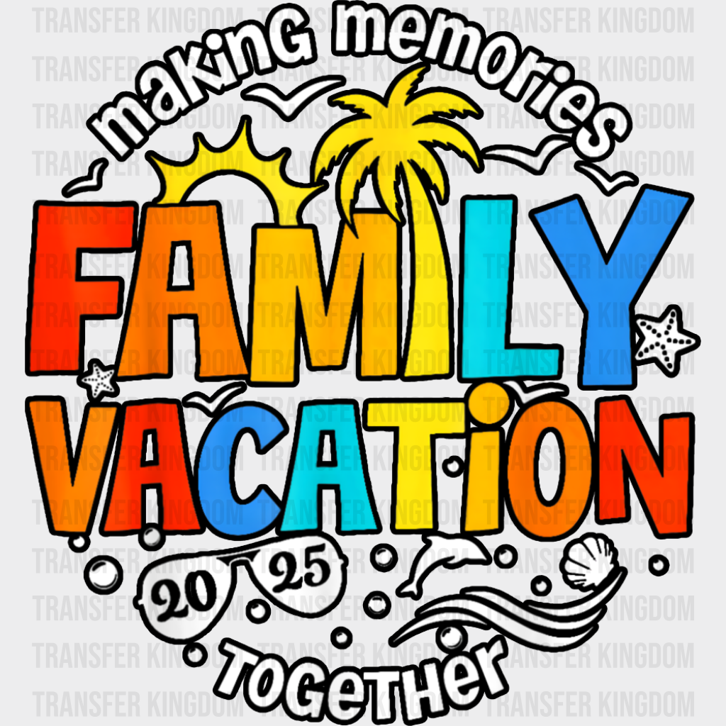 Making Memories Together Family Vacation 2025 - Vacation DTF Transfer Adult Unisex - S & M (10’’) / Dark Color Design