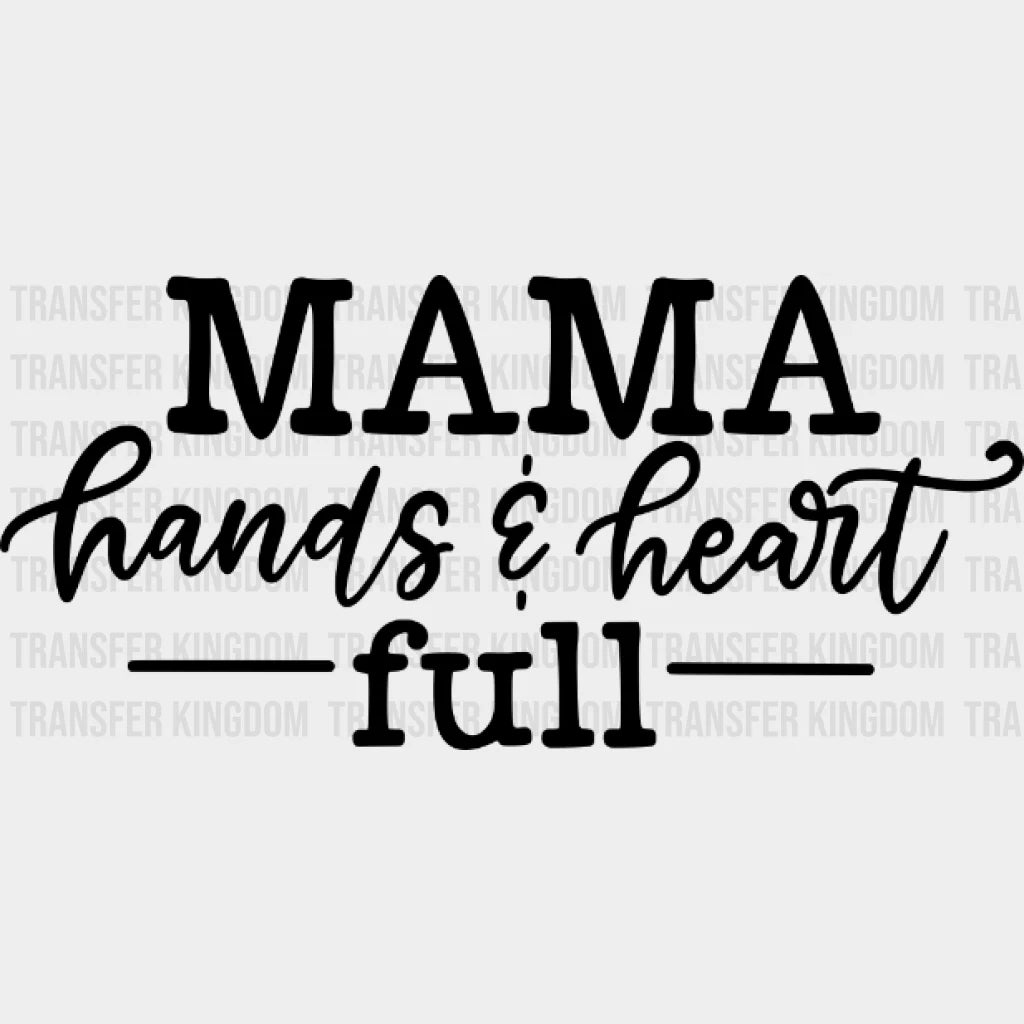 Mama Hands And Heart Full - Pregnancy Gender Reveal Mom Life Strong Design Dtf Heat Transfer