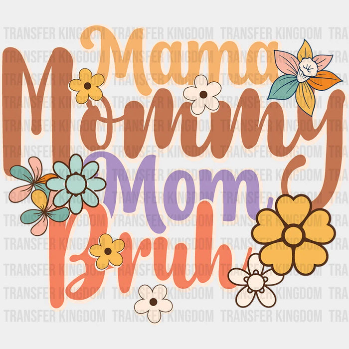 Mama Mommy Mom Bruh Flowers - Mothers Day - DTF Transfer