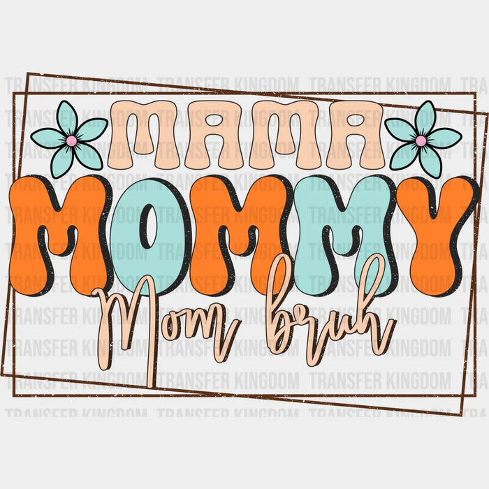 Mama Mommy Mom Bruh - Mothers Day DTF heat transfer