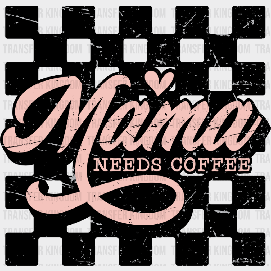 Mama Needs Coffee Checkered Design - Coffee DTF Transfer Adult Unisex - S & M (10’’) / Dark Color Design (See Imaging)