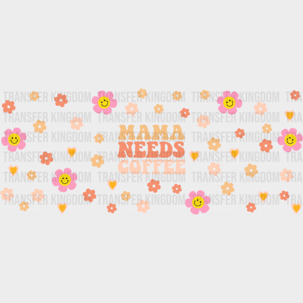 Mama Needs Coffee Flowers - Mom Cup Wrap Uv Sticker Permanent Dtf Decal