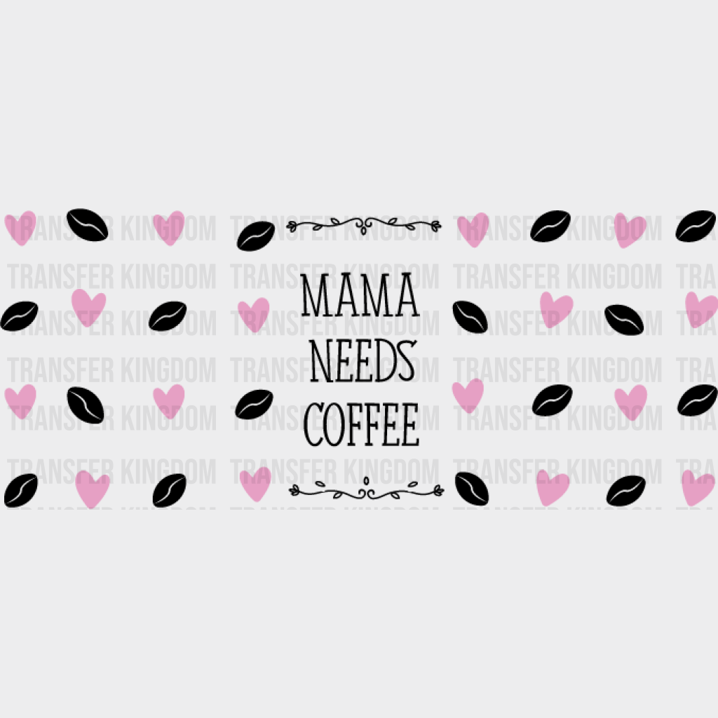 Mama Needs Coffee - Mom Cup Wrap Uv Sticker Permanent Dtf Decal