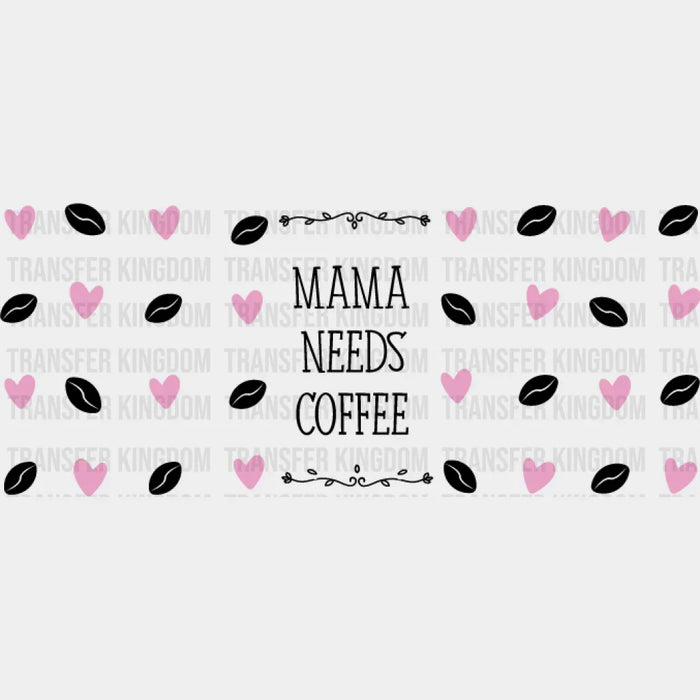 Mama Needs Coffee - Mom Cup Wrap UV Sticker Permanent UV DTF Decal