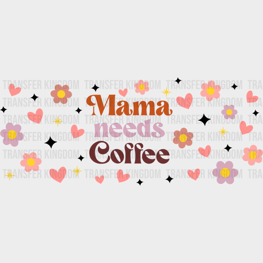 Mama Needs Coffee - Mom Cup Wrap UV Sticker Permanent UV DTF Decal UVDTF