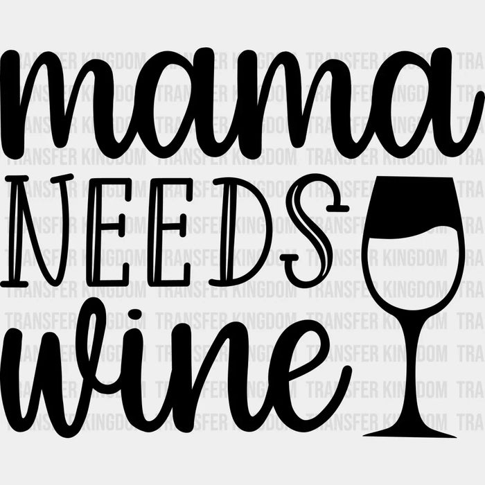 Mama Needs Wine - Mothers Day - Pregnancy Announcementr Design - DTF heat transfer