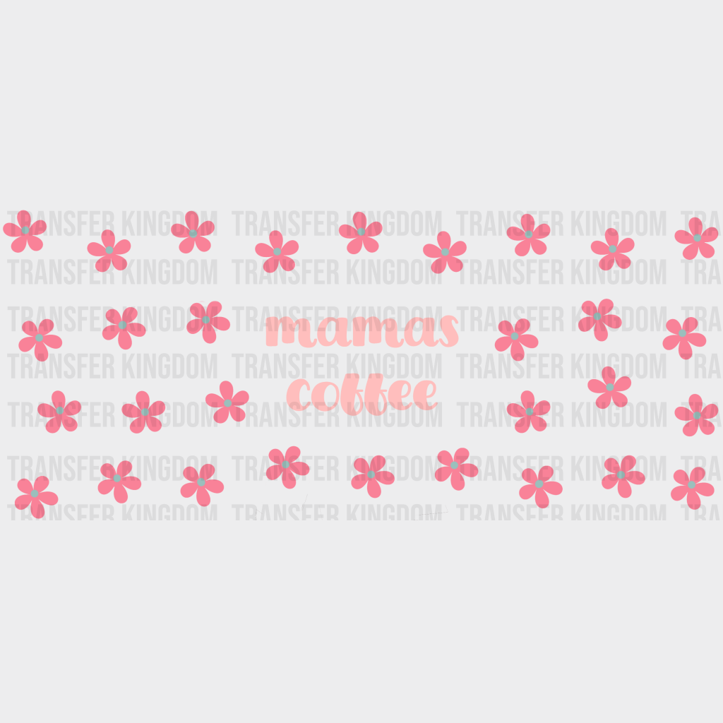 Mama’s Coffee Pink Flowers - Mom Cup Wrap Uv Sticker Permanent Dtf Decal